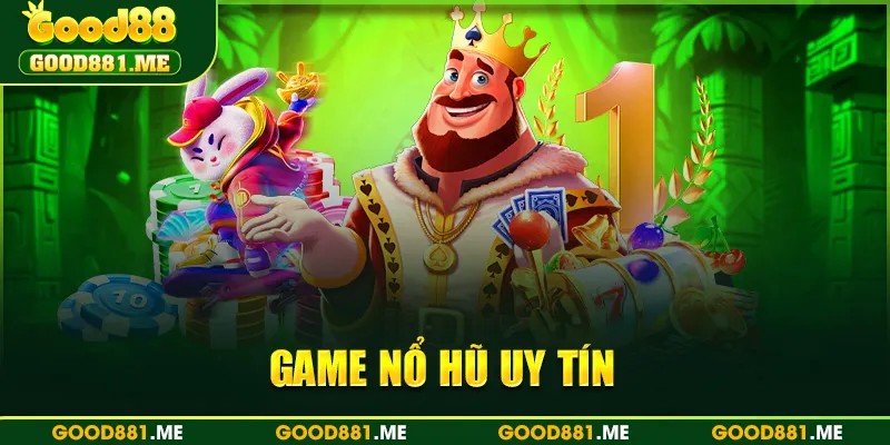 Game Nổ Hũ Uy Tín Good88 - Bật Mí Mẹo Chơi Đỉnh Cao