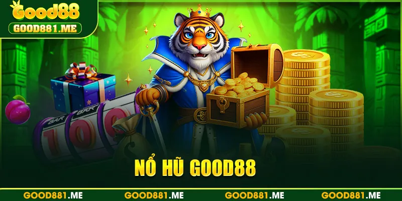 Nổ Hũ Good88 - Jackpot Nổ Nhanh Nhận Quà Khủng Hôm Nay