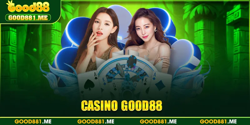 Casino Good88 - Đỉnh Cao Sòng Bạc Trực Tuyến Tại Việt Nam