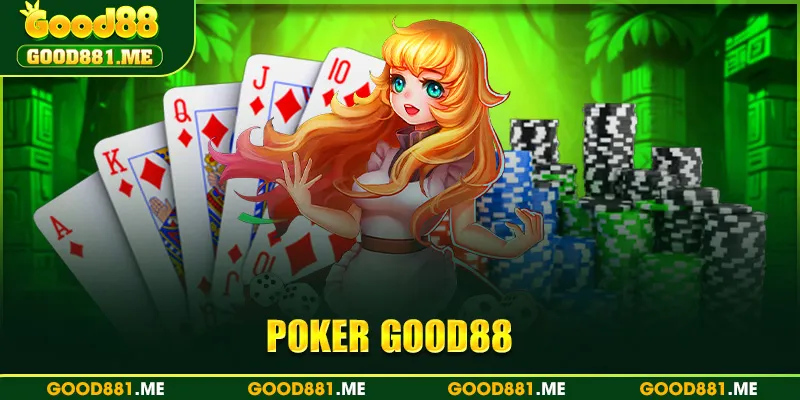 Poker Good88 - Game Bài Đỉnh Cao Đẳng Cấp Năm 2025