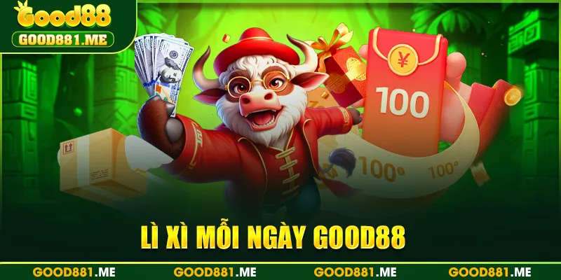 Lì Xì Mỗi Ngày Good88 Nhận Thưởng Hàng Chục Triệu Đồng