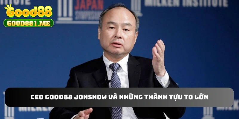 CEO GOOD88 JONSNOW và những thành tựu to lớn