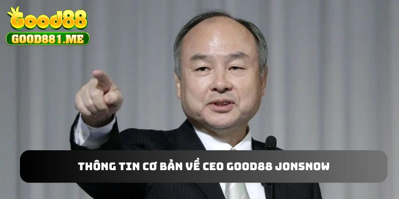 Thông tin cơ bản về CEO GOOD88 JONSNOW