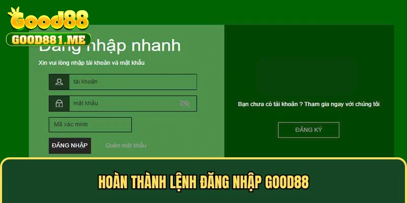 Hoàn thành lệnh đăng nhập Good88