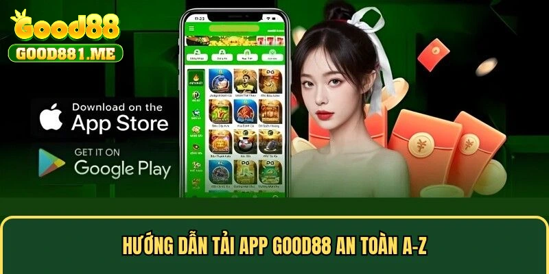 Hướng dẫn tải app Good88 an toàn A-Z